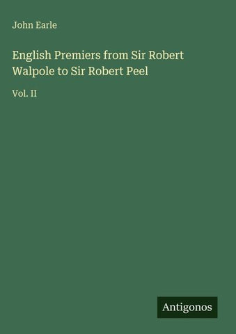 English Premiers from Sir Robert Walpole to Sir Robert Peel
