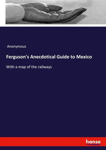 Ferguson's Anecdotical Guide to Mexico