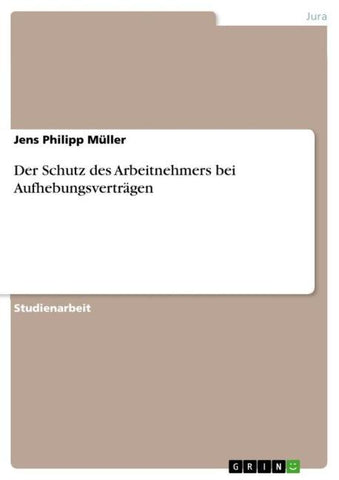 Der Schutz des Arbeitnehmers bei Aufhebungsverträgen
