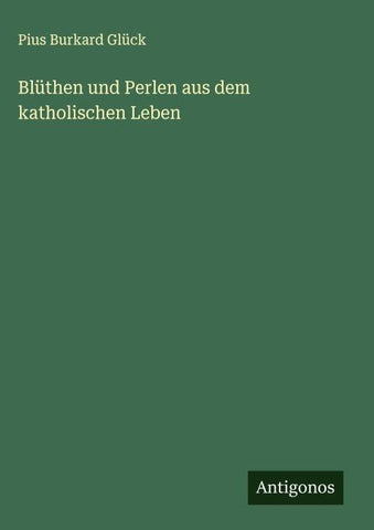Blüthen und Perlen aus dem katholischen Leben