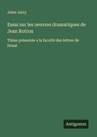Essai sur les oeuvres dramatiques de Jean Rotrou