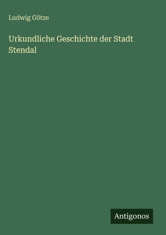 Urkundliche Geschichte der Stadt Stendal