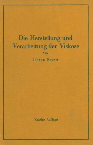 Die Herstellung und Verarbeitung der Viskose unter besonderer Berücksichtigung der Kunstseidenfabrikation