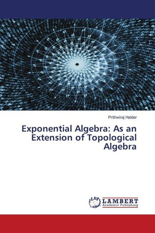 Exponential Algebra: As an Extension of Topological Algebra