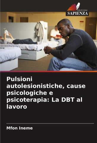Pulsioni autolesionistiche, cause psicologiche e psicoterapia: La DBT al lavoro