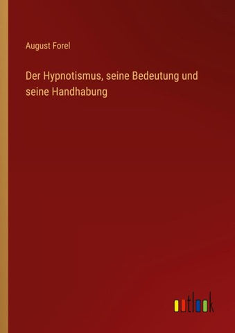 Der Hypnotismus, seine Bedeutung und seine Handhabung