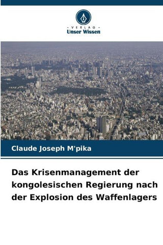 Das Krisenmanagement der kongolesischen Regierung nach der Explosion des Waffenlagers