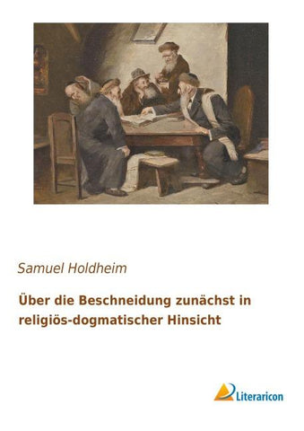 Über die Beschneidung zunächst in religiös-dogmatischer Hinsicht