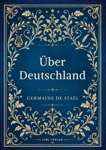 Germaine de Staël: Über Deutschland. Vollständige Neuausgabe
