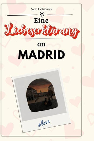 Eine Liebeserklärung an Madrid