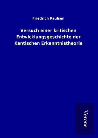 Versuch einer kritischen Entwicklungsgeschichte der Kantischen Erkenntnistheorie