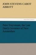 Peter Stuyvesant, the Last Dutch Governor of New Amsterdam