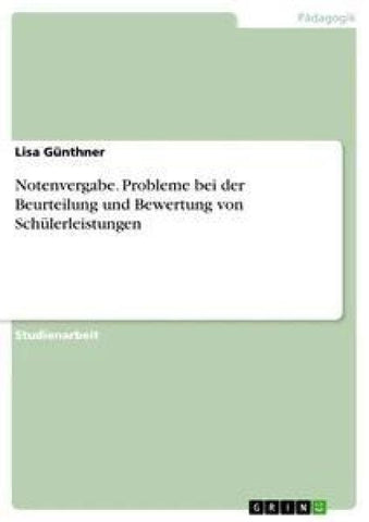 Notenvergabe. Probleme bei der Beurteilung und Bewertung von Schülerleistungen