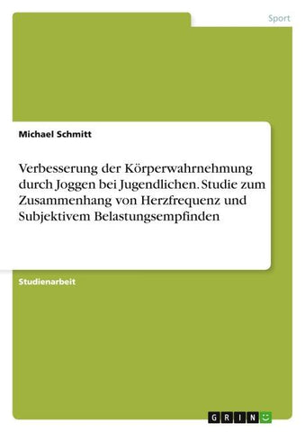 Verbesserung der Körperwahrnehmung durch Joggen bei Jugendlichen. Studie zum Zusammenhang von Herzfrequenz und Subjektivem Belastungsempfinden