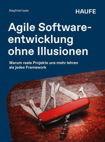 Agile Softwareentwicklung ohne Illusionen