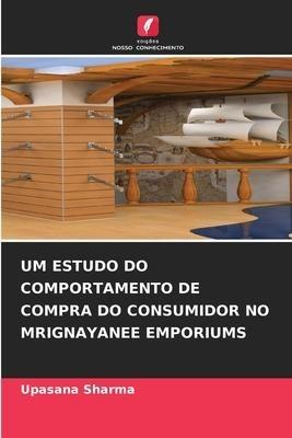 UM ESTUDO DO COMPORTAMENTO DE COMPRA DO CONSUMIDOR NO MRIGNAYANEE EMPORIUMS