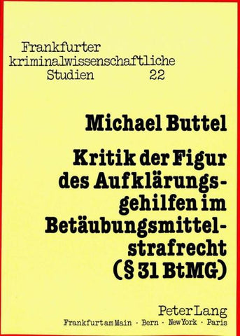 Kritik der Figur des Aufklärungsgehilfen im Betäubungsmittelstrafrecht (§ 31 BtMG)