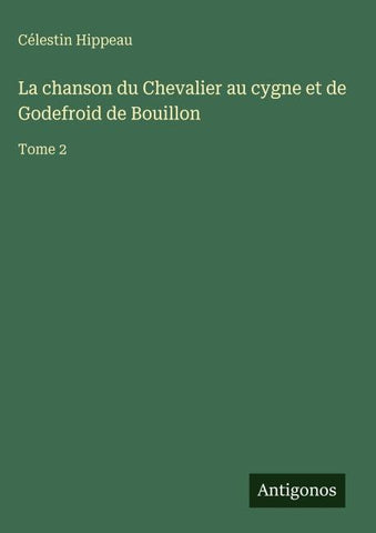 La chanson du Chevalier au cygne et de Godefroid de Bouillon