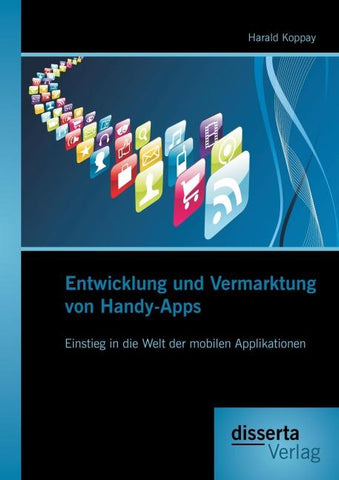 Entwicklung und Vermarktung von Handy-Apps: Einstieg in die Welt der mobilen Applikationen