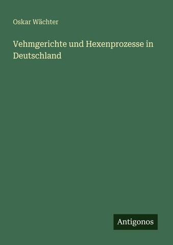 Vehmgerichte und Hexenprozesse in Deutschland