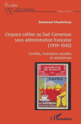L'espace caféier au Sud-Cameroun sous administration française (1919-1945)