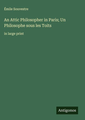 An Attic Philosopher in Paris; Un Philosophe sous les Toits