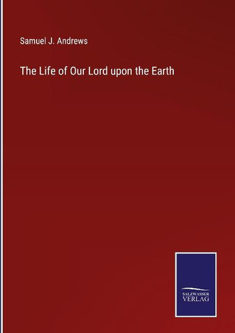 The Life of Our Lord upon the Earth