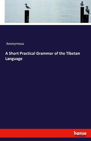 A Short Practical Grammar of the Tibetan Language