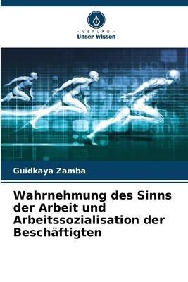 Wahrnehmung des Sinns der Arbeit und Arbeitssozialisation der Beschäftigten