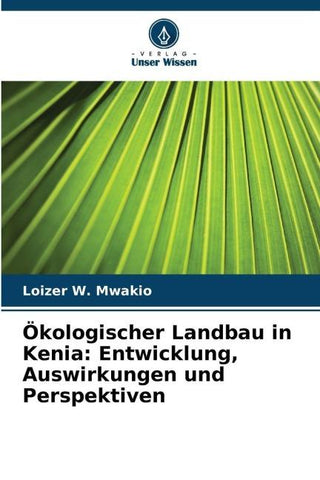 Ökologischer Landbau in Kenia: Entwicklung, Auswirkungen und Perspektiven