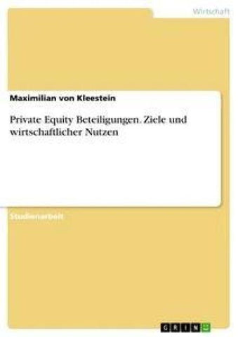 Private Equity Beteiligungen. Ziele und wirtschaftlicher Nutzen