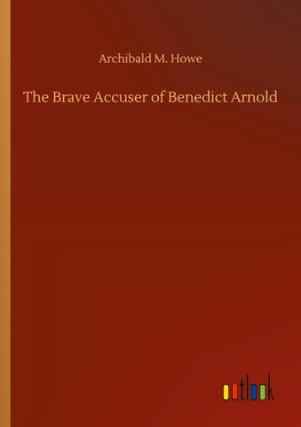 The Brave Accuser of Benedict Arnold