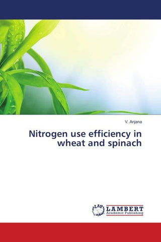 Nitrogen use efficiency in wheat and spinach