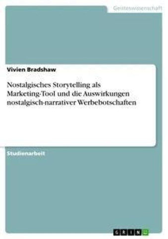 Nostalgisches Storytelling als Marketing-Tool und die Auswirkungen nostalgisch-narrativer Werbebotschaften