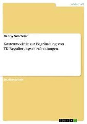 Kostenmodelle zur Begründung von TK-Regulierungsentscheidungen