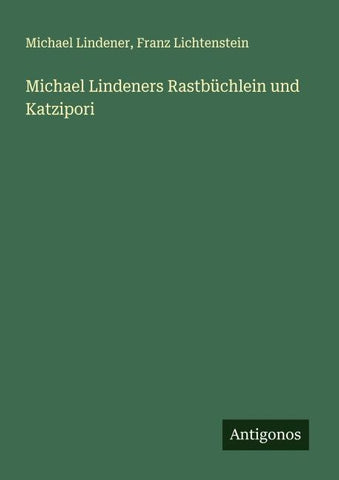Michael Lindeners Rastbüchlein und Katzipori