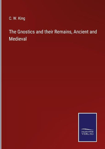 The Gnostics and their Remains, Ancient and Medieval