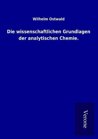 Die wissenschaftlichen Grundlagen der analytischen Chemie.