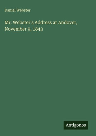 Mr. Webster's Address at Andover, November 9, 1843