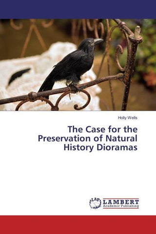 The Case for the Preservation of Natural History Dioramas