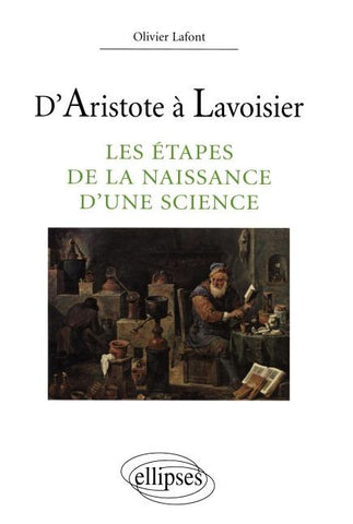 D'Aristote à Lavoisier  - Les étapes de la naissance d'une science
