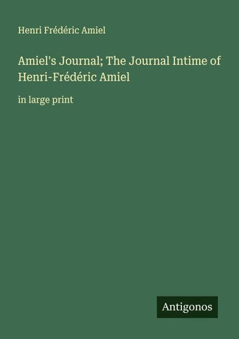Amiel's Journal; The Journal Intime of Henri-Frédéric Amiel