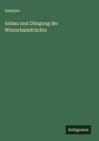 Anbau und Düngung der Winterhalmfrüchte