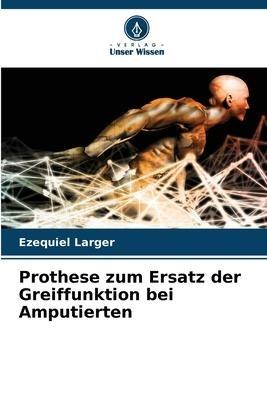 Prothese zum Ersatz der Greiffunktion bei Amputierten