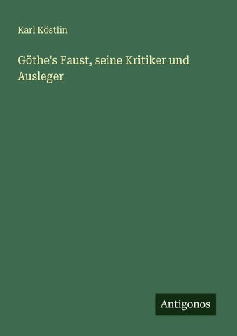 Göthe's Faust, seine Kritiker und Ausleger