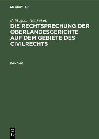 Die Rechtsprechung der Oberlandesgerichte auf dem Gebiete des Civilrechts / Die Rechtsprechung der Oberlandesgerichte auf dem Gebiete des Civilrechts. Band 40