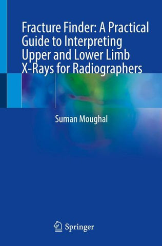Fracture Finder: A Practical Guide to Interpreting Upper and Lower Limb X-Rays for Radiographers