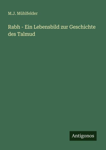 Rabh - Ein Lebensbild zur Geschichte des Talmud