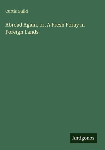 Abroad Again, or, A Fresh Foray in Foreign Lands