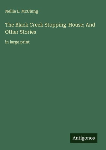 The Black Creek Stopping-House; And Other Stories